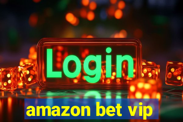 amazon bet vip